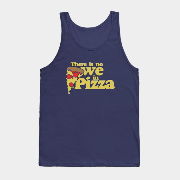 There is no we in Pizza Tank Top by bubbsnugg